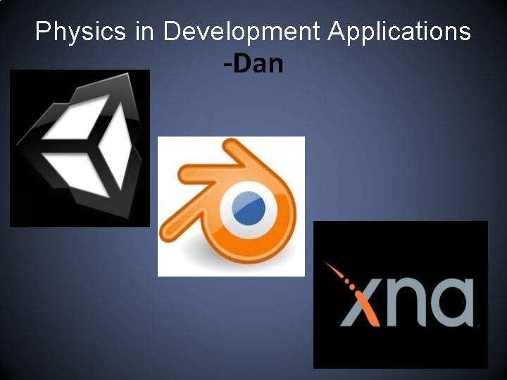 Physics in Development Applications -Dan 