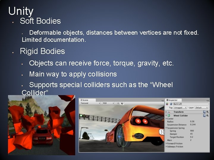 Unity • Soft Bodies Deformable objects, distances between vertices are not fixed. Limited documentation.