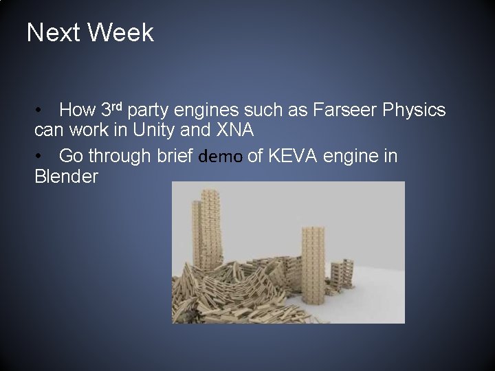 Next Week • How 3 rd party engines such as Farseer Physics can work