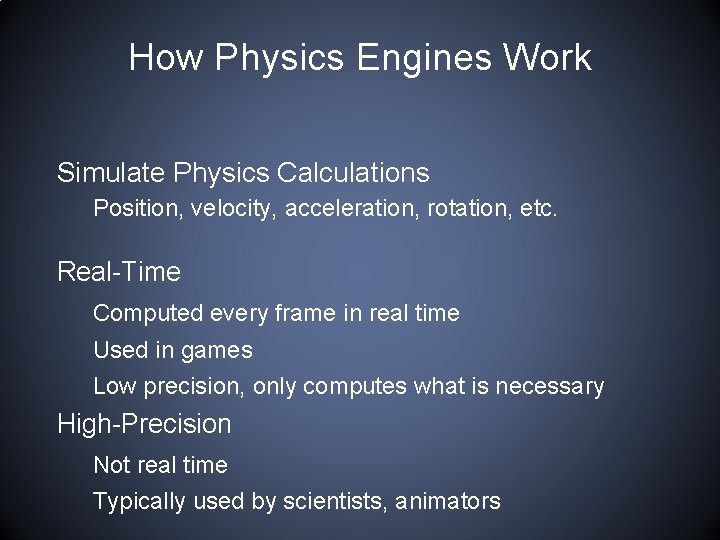 How Physics Engines Work Simulate Physics Calculations Position, velocity, acceleration, rotation, etc. Real-Time Computed