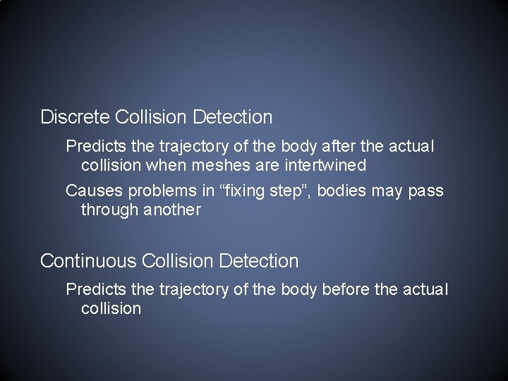 Discrete Collision Detection Predicts the trajectory of the body after the actual collision when
