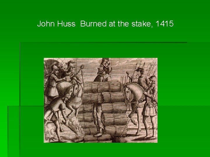 John Huss Burned at the stake, 1415 John Huss Burned at the stake, 1415