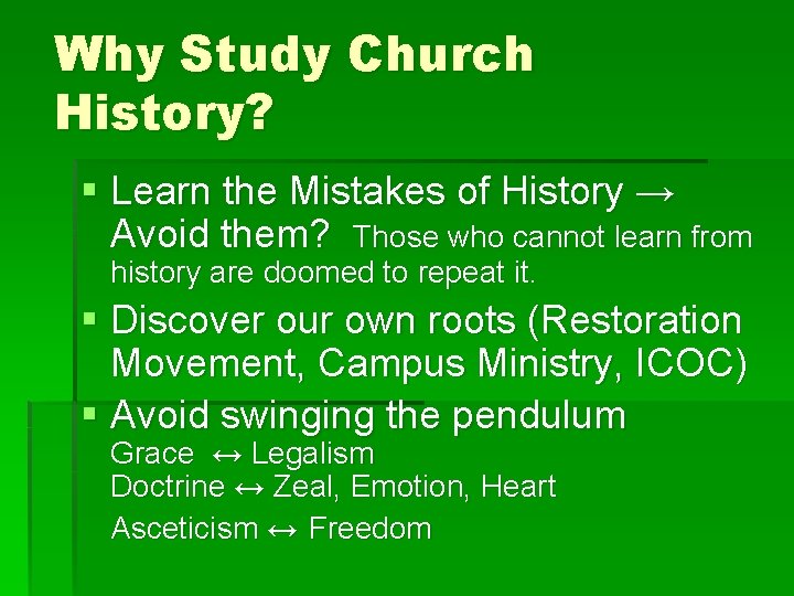 Why Study Church History? § Learn the Mistakes of History → Avoid them? Those Why Study Church History? § Learn the Mistakes of History → Avoid them? Those