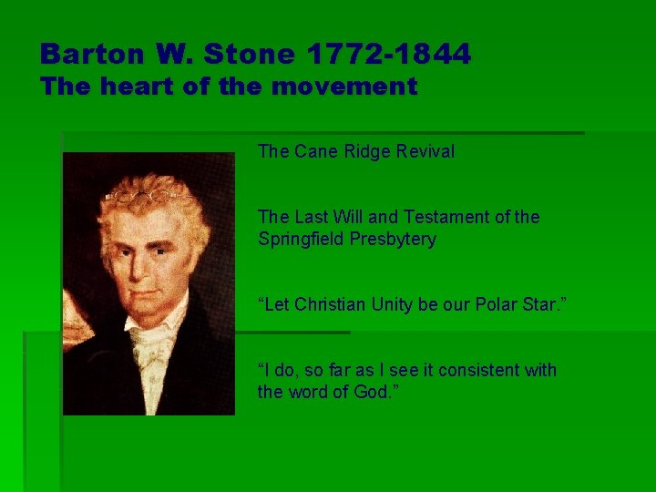 Barton W. Stone 1772 -1844 The heart of the movement The Cane Ridge Revival Barton W. Stone 1772 -1844 The heart of the movement The Cane Ridge Revival