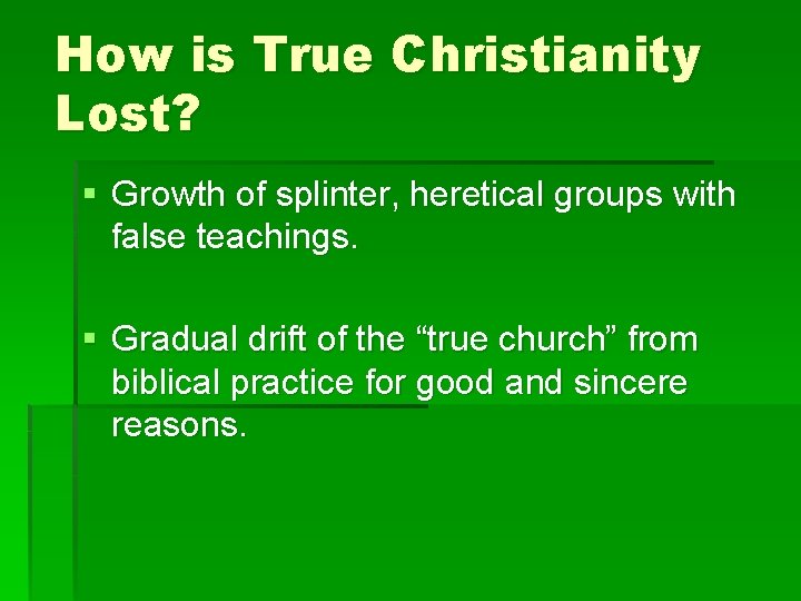 How is True Christianity Lost? § Growth of splinter, heretical groups with false teachings. How is True Christianity Lost? § Growth of splinter, heretical groups with false teachings.