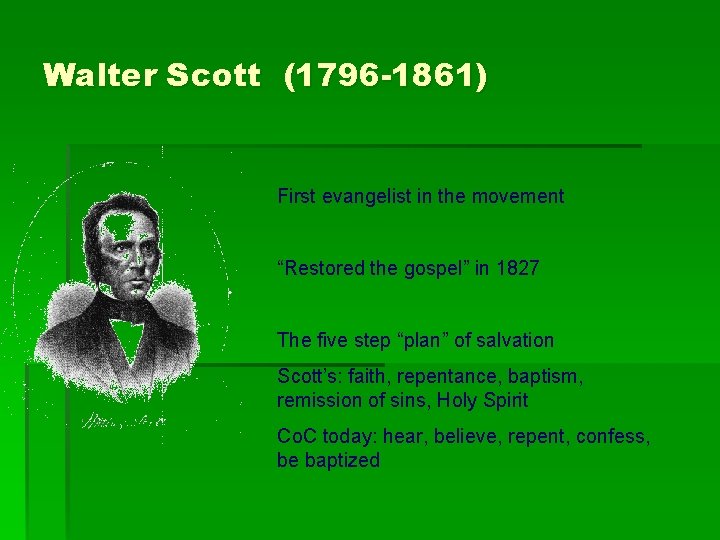 Walter Scott (1796 -1861) First evangelist in the movement “Restored the gospel” in 1827 Walter Scott (1796 -1861) First evangelist in the movement “Restored the gospel” in 1827
