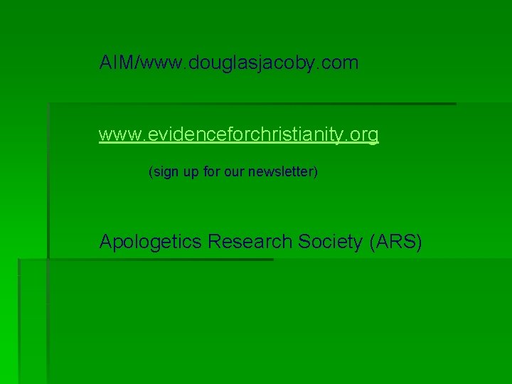 AIM/www. douglasjacoby. com www. evidenceforchristianity. org (sign up for our newsletter) Apologetics Research Society AIM/www. douglasjacoby. com www. evidenceforchristianity. org (sign up for our newsletter) Apologetics Research Society
