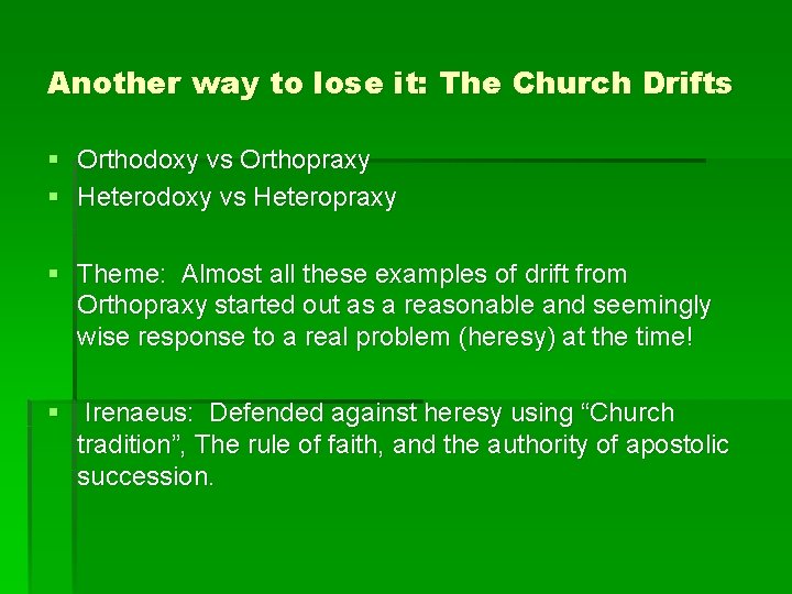 Another way to lose it: The Church Drifts § Orthodoxy vs Orthopraxy § Heterodoxy Another way to lose it: The Church Drifts § Orthodoxy vs Orthopraxy § Heterodoxy