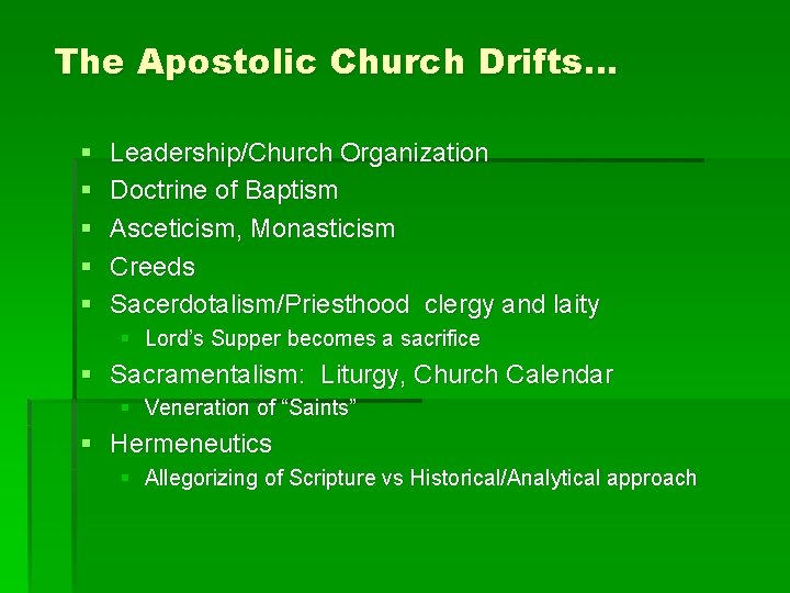 The Apostolic Church Drifts… § § § Leadership/Church Organization Doctrine of Baptism Asceticism, Monasticism The Apostolic Church Drifts… § § § Leadership/Church Organization Doctrine of Baptism Asceticism, Monasticism