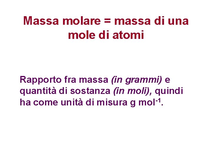 Massa molare = massa di una mole di atomi Rapporto fra massa (in grammi)