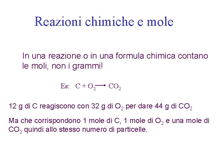 Reazioni chimiche e mole In una reazione o in una formula chimica contano le