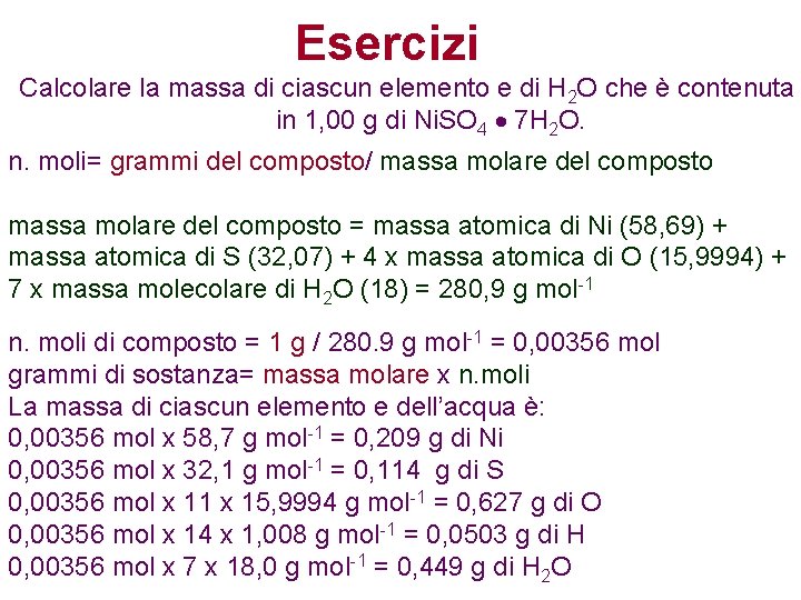 Esercizi Calcolare la massa di ciascun elemento e di H 2 O che è