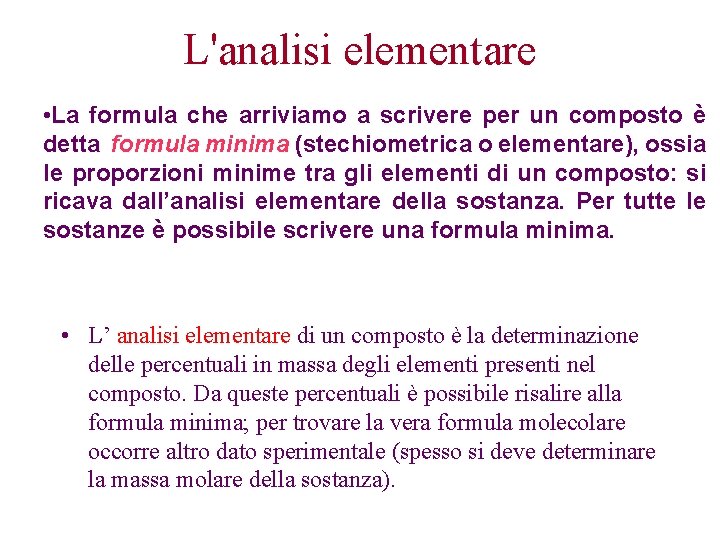 L'analisi elementare • La formula che arriviamo a scrivere per un composto è detta