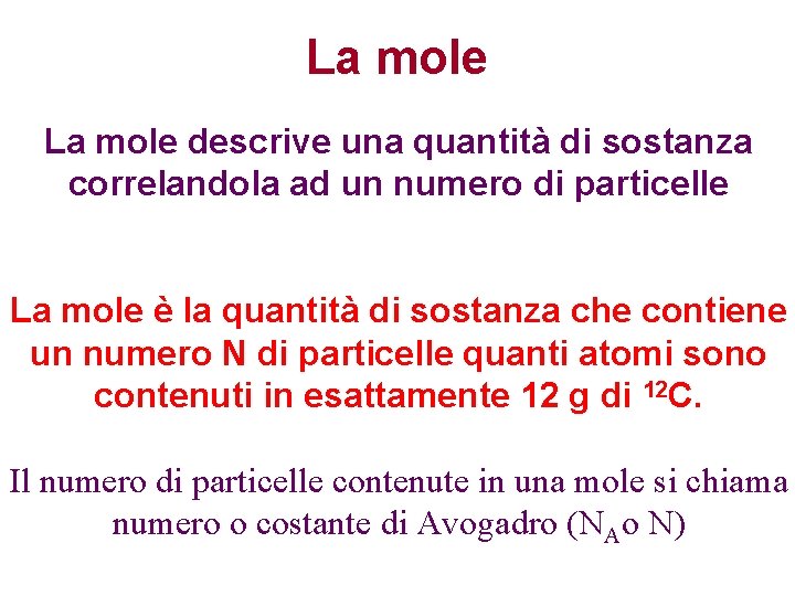La mole descrive una quantità di sostanza correlandola ad un numero di particelle La