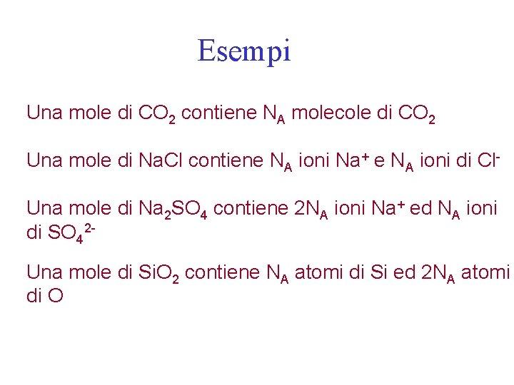 Esempi Una mole di CO 2 contiene NA molecole di CO 2 Una mole