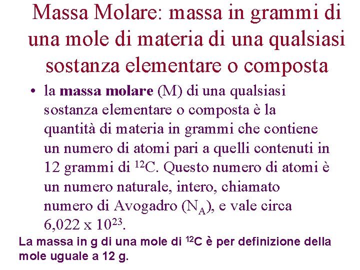 Massa Molare: massa in grammi di una mole di materia di una qualsiasi sostanza