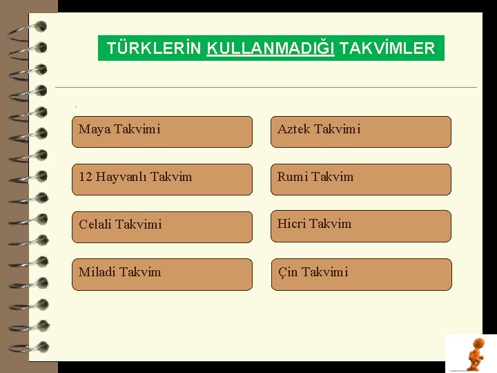 TÜRKLERİN KULLANMADIĞI TAKVİMLER . Maya Takvimi Aztek Takvimi 12 Hayvanlı Takvim Rumi Takvim Celali