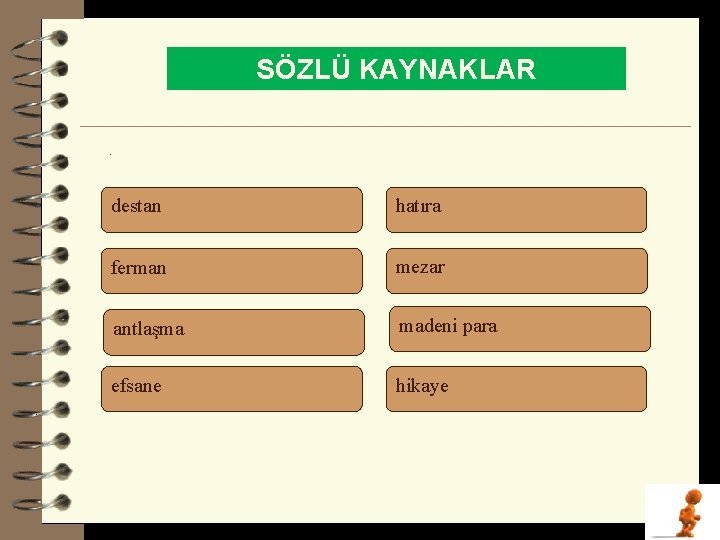 SÖZLÜ KAYNAKLAR. destan hatıra ferman mezar antlaşma madeni para efsane hikaye 