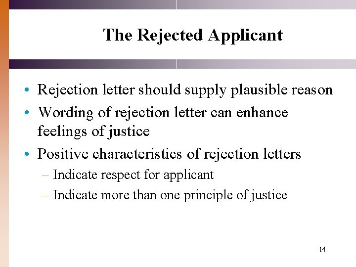 The Rejected Applicant • Rejection letter should supply plausible reason • Wording of rejection