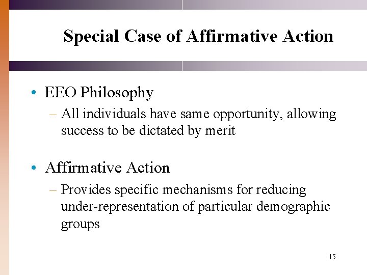 Special Case of Affirmative Action • EEO Philosophy – All individuals have same opportunity,