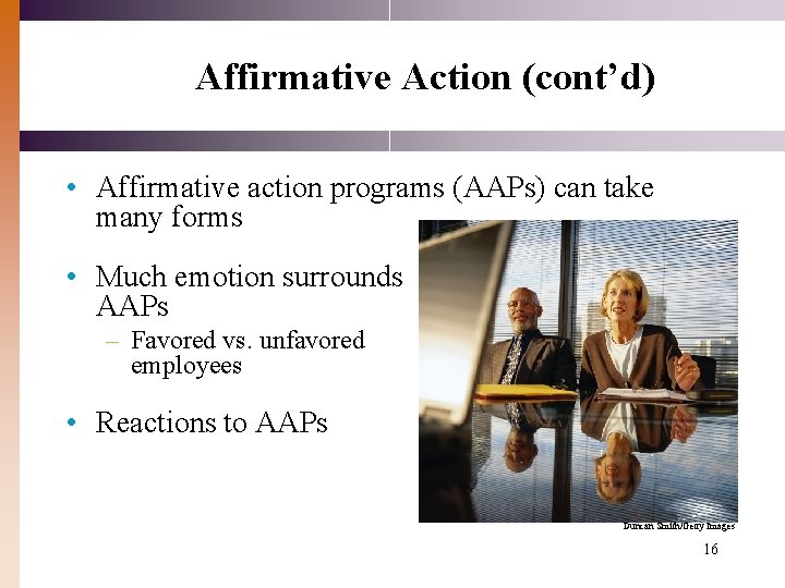 Affirmative Action (cont’d) • Affirmative action programs (AAPs) can take many forms • Much