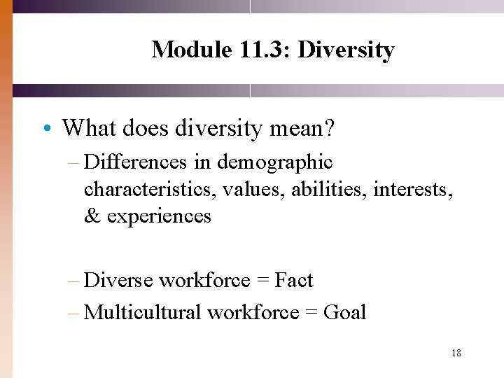 Module 11. 3: Diversity • What does diversity mean? – Differences in demographic characteristics,