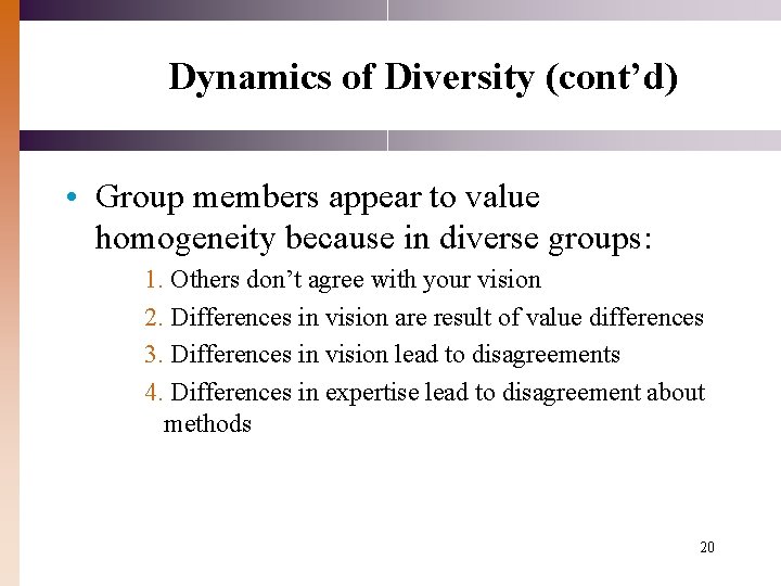 Dynamics of Diversity (cont’d) • Group members appear to value homogeneity because in diverse