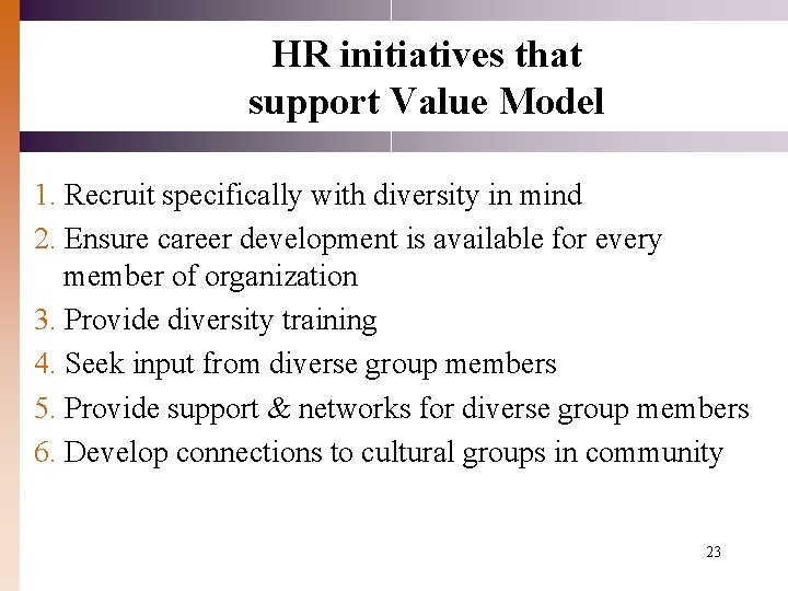 HR initiatives that support Value Model 1. Recruit specifically with diversity in mind 2.