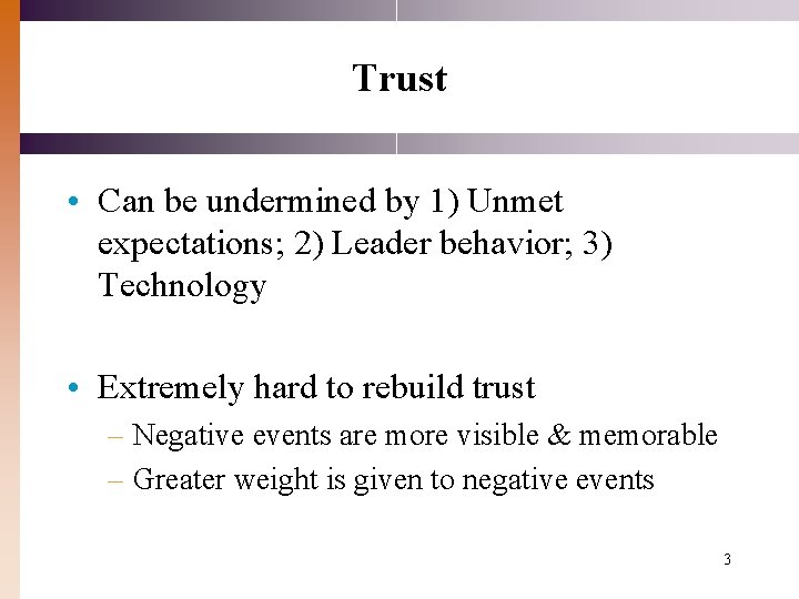 Trust • Can be undermined by 1) Unmet expectations; 2) Leader behavior; 3) Technology