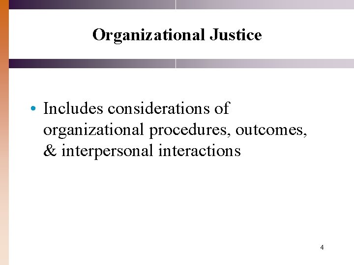 Organizational Justice • Includes considerations of organizational procedures, outcomes, & interpersonal interactions 4 