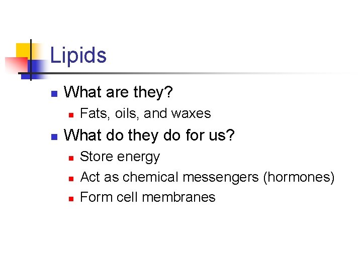 Lipids n What are they? n n Fats, oils, and waxes What do they