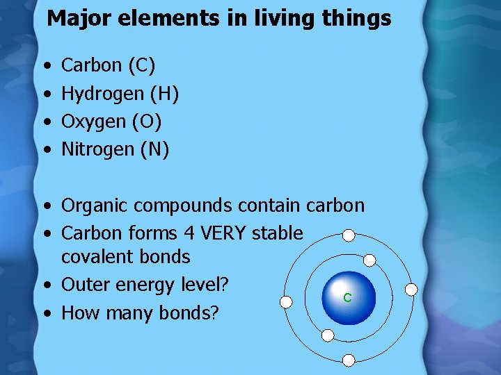Major elements in living things • • Carbon (C) Hydrogen (H) Oxygen (O) Nitrogen