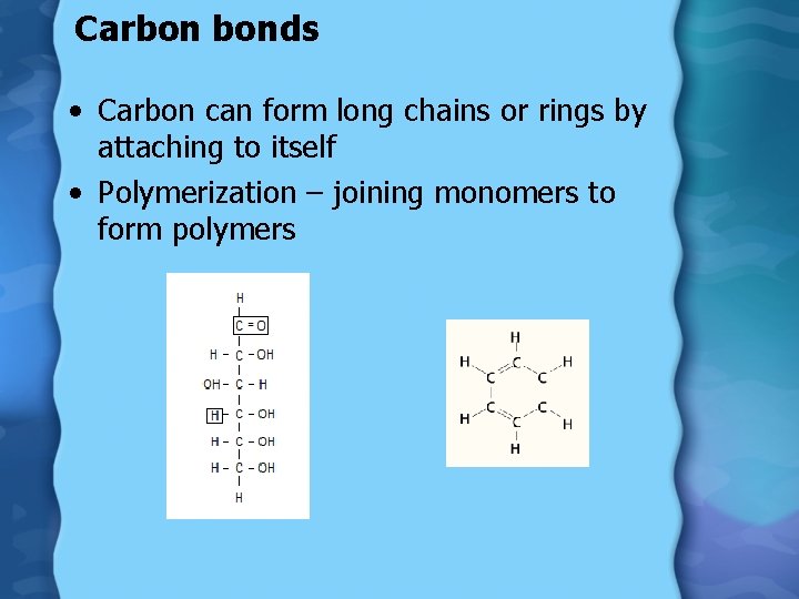 Carbon bonds • Carbon can form long chains or rings by attaching to itself