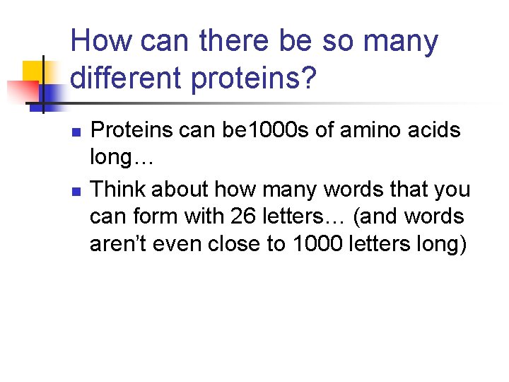 How can there be so many different proteins? n n Proteins can be 1000