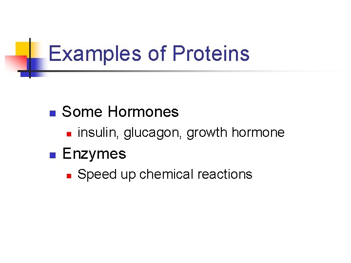 Examples of Proteins n Some Hormones n n insulin, glucagon, growth hormone Enzymes n