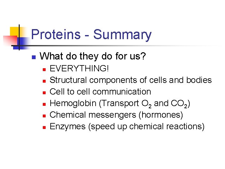 Proteins - Summary n What do they do for us? n n n EVERYTHING!
