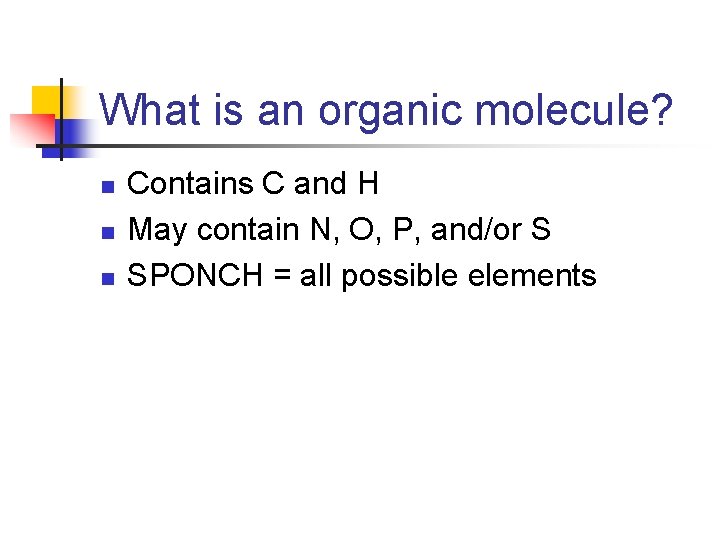 What is an organic molecule? n n n Contains C and H May contain