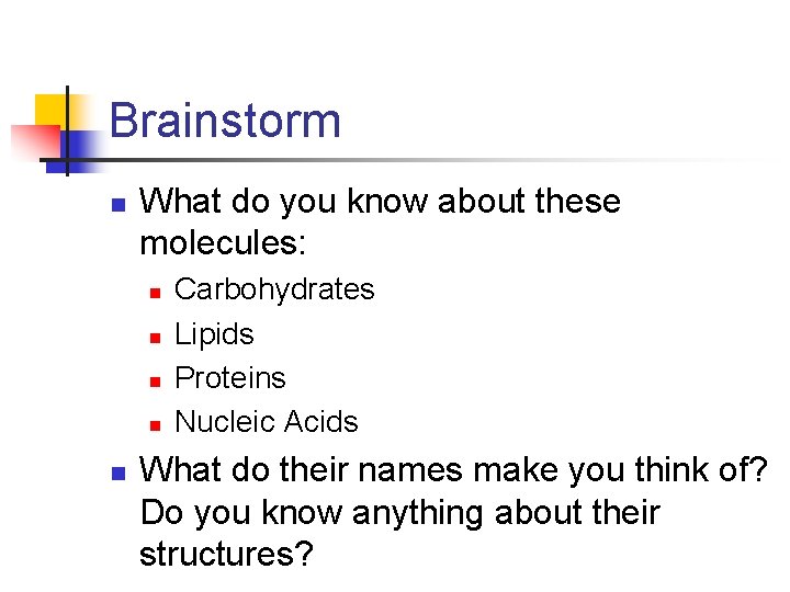 Brainstorm n What do you know about these molecules: n n n Carbohydrates Lipids