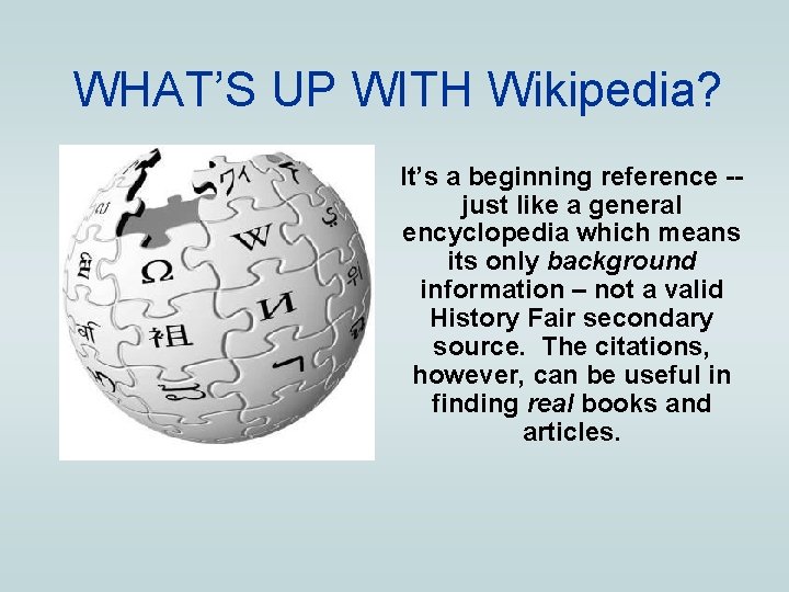 WHAT’S UP WITH Wikipedia? It’s a beginning reference -just like a general encyclopedia which