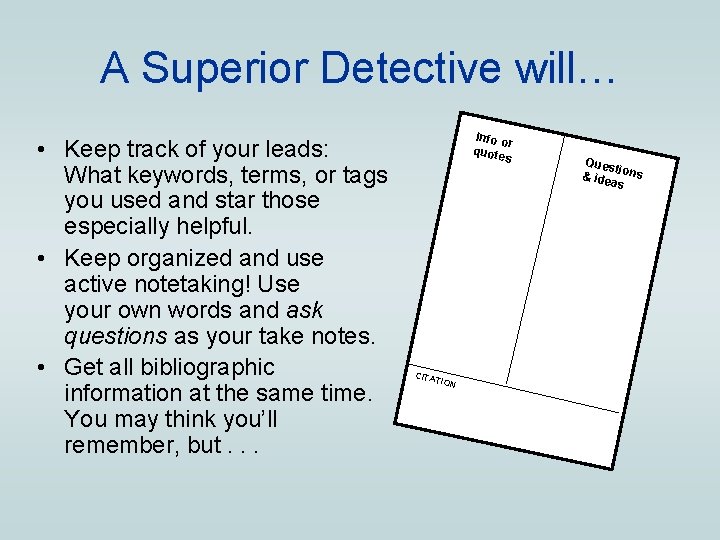 A Superior Detective will… • Keep track of your leads: What keywords, terms, or