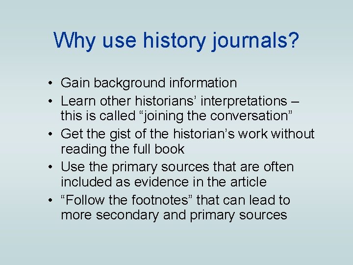 Why use history journals? • Gain background information • Learn other historians’ interpretations –