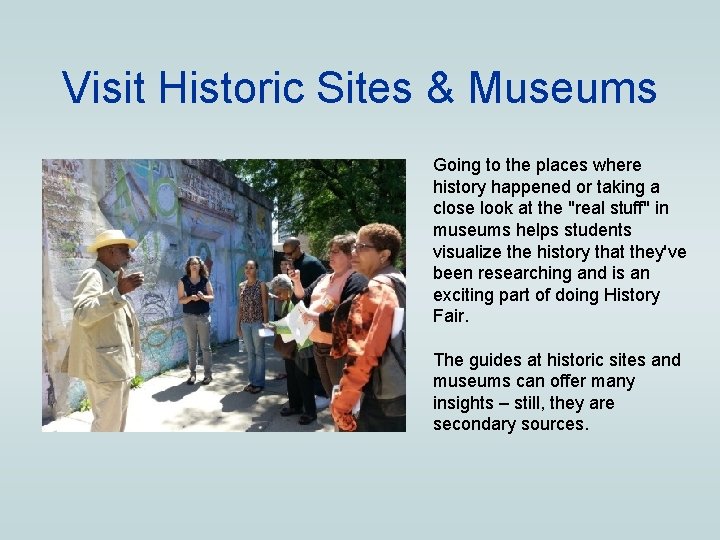 Visit Historic Sites & Museums Going to the places where history happened or taking