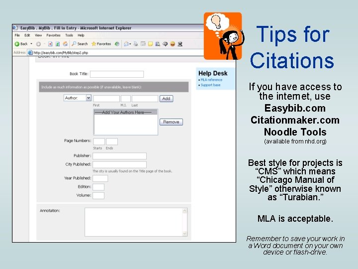Tips for Citations If you have access to the internet, use Easybib. com Citationmaker.