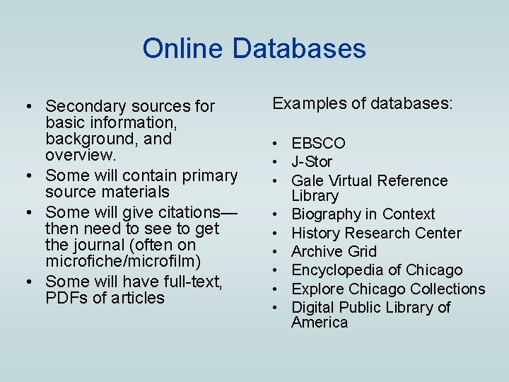 Online Databases • Secondary sources for basic information, background, and overview. • Some will