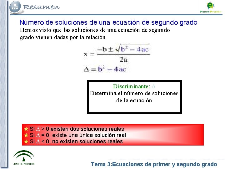 Número de soluciones de una ecuación de segundo grado Hemos visto que las soluciones