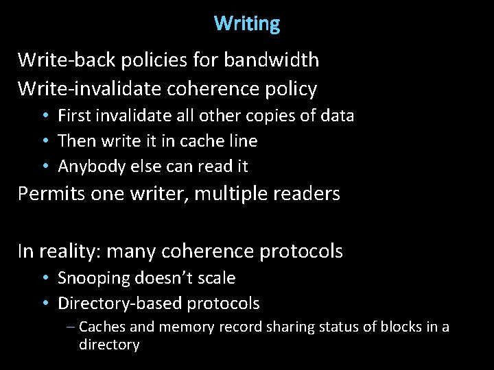 Writing Write-back policies for bandwidth Write-invalidate coherence policy • First invalidate all other copies