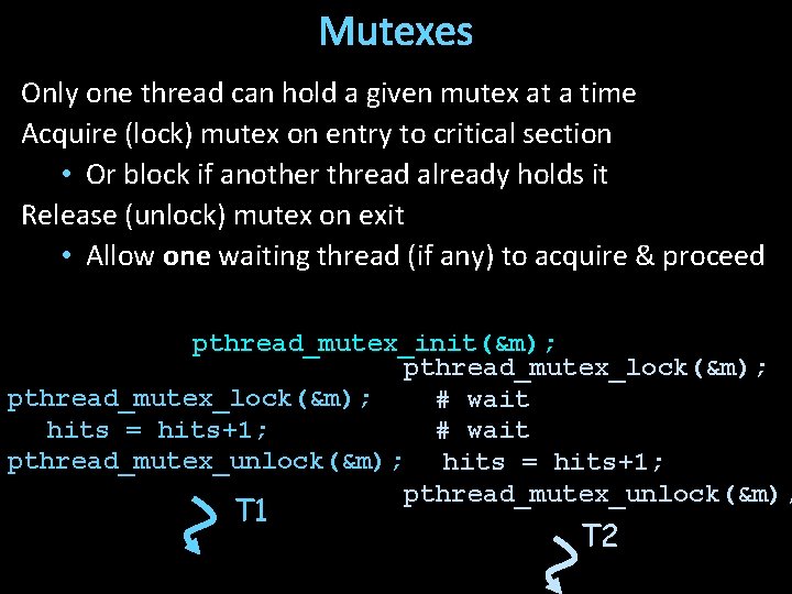 Mutexes Only one thread can hold a given mutex at a time Acquire (lock)