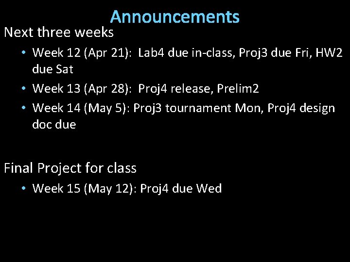 Announcements Next three weeks • Week 12 (Apr 21): Lab 4 due in-class, Proj