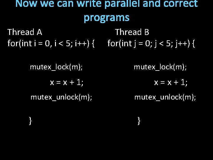 Now we can write parallel and correct programs Thread A Thread B for(int i