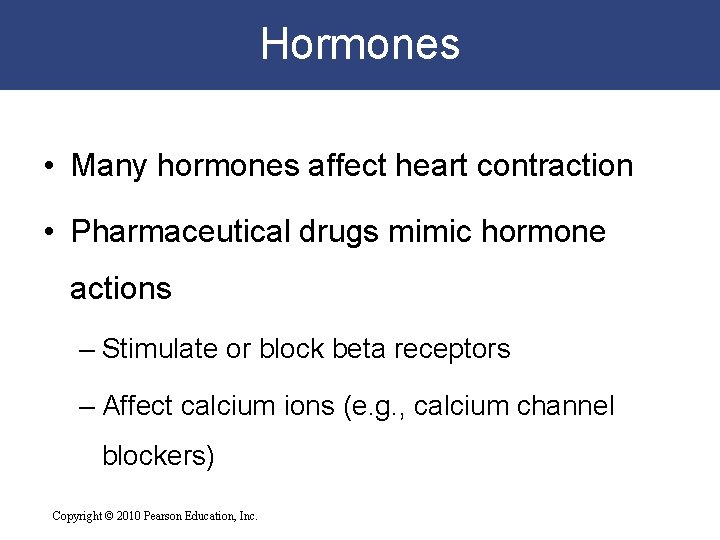 Hormones • Many hormones affect heart contraction • Pharmaceutical drugs mimic hormone actions – Hormones • Many hormones affect heart contraction • Pharmaceutical drugs mimic hormone actions –